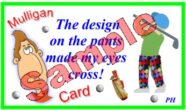 Individual Mulligan Golf Excuses 5B–The Design On The Pants Made My Eyes Cross