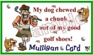 Individual Mulligan Golf Excuse 7B-My Dog Chewed a Chunk Out of My Golf Shoes!